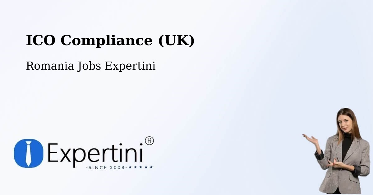 UK Data Protection & ICO Compliance – Lipăneşti - Romania Jobs Expertini