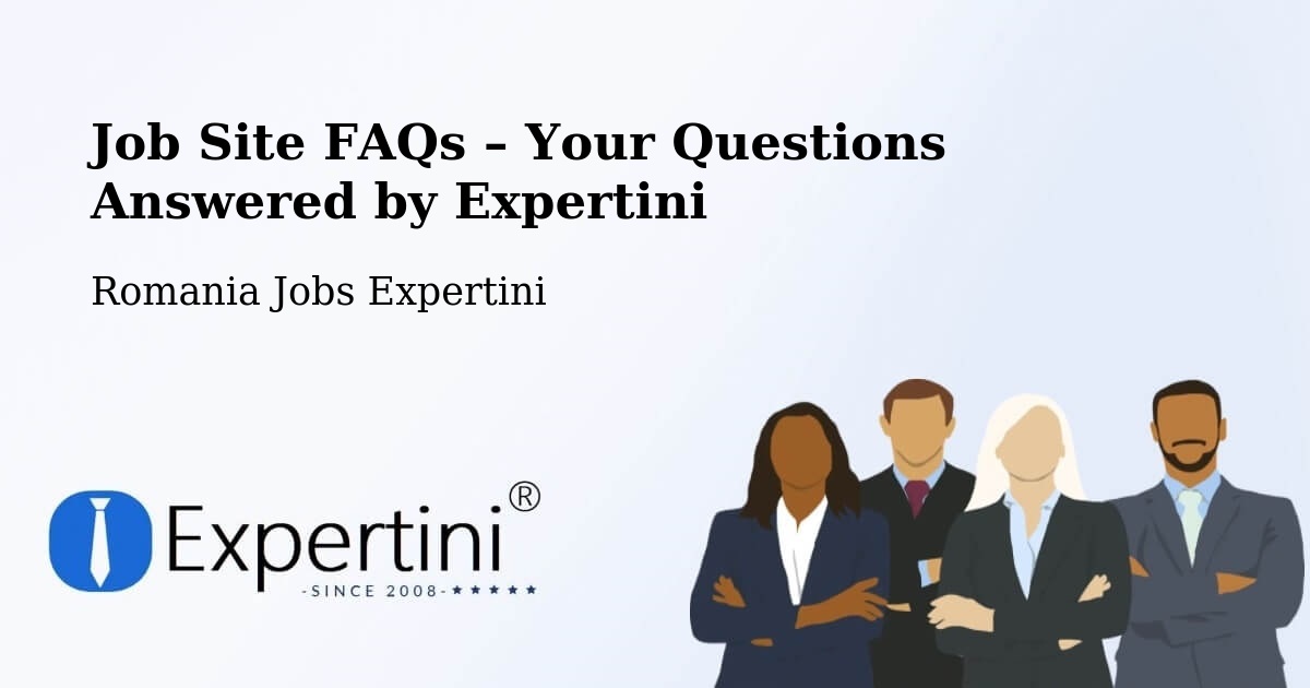 Job Site FAQs – Frequently Asked Questions – Lipăneşti - Lipăneşti, Romania Jobs Expertini
