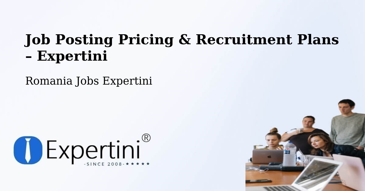 Job Posting Pricing & Recruitment Plans – Lipăneşti - Lipăneşti, Romania Jobs Expertini