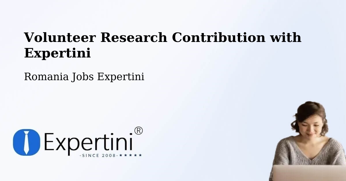 Volunteer Research Contribution Program – Lipăneşti - Romania Jobs Expertini